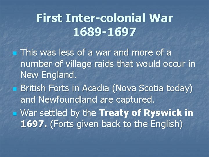 First Inter-colonial War 1689 -1697 n n n This was less of a war