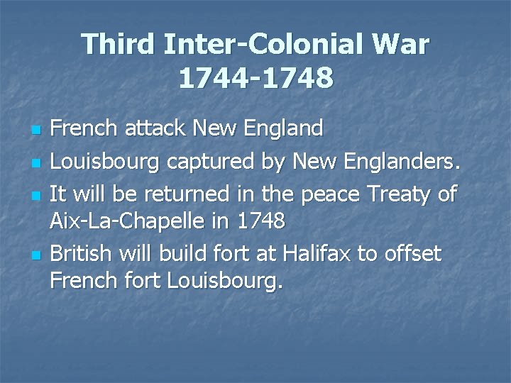 Third Inter-Colonial War 1744 -1748 n n French attack New England Louisbourg captured by