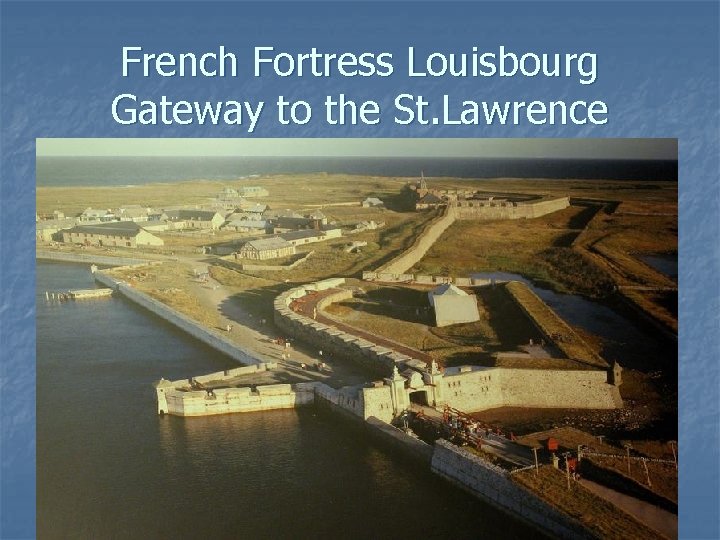 French Fortress Louisbourg Gateway to the St. Lawrence 
