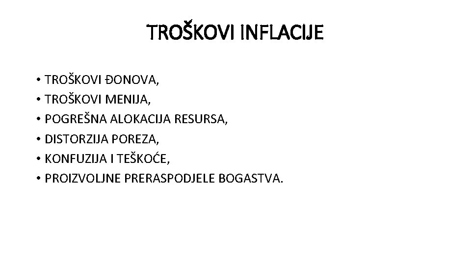 TROŠKOVI INFLACIJE • TROŠKOVI ĐONOVA, • TROŠKOVI MENIJA, • POGREŠNA ALOKACIJA RESURSA, • DISTORZIJA