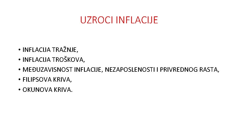 UZROCI INFLACIJE • INFLACIJA TRAŽNJE, • INFLACIJA TROŠKOVA, • MEĐUZAVISNOST INFLACIJE, NEZAPOSLENOSTI I PRIVREDNOG