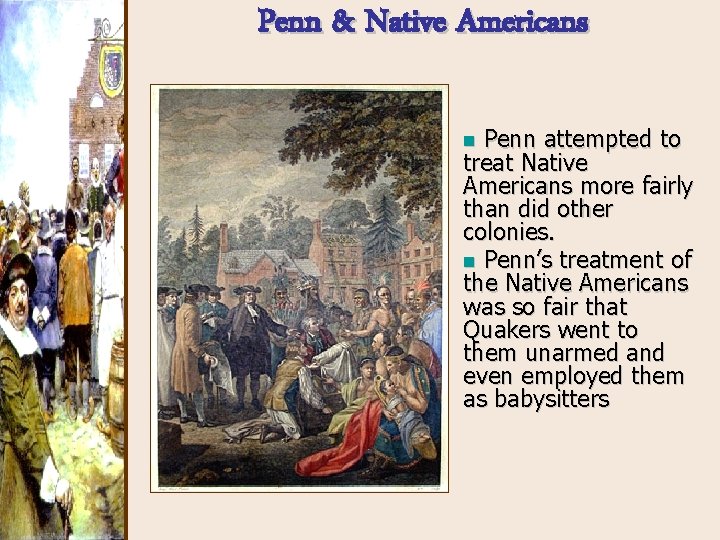 Penn & Native Americans Penn attempted to treat Native Americans more fairly than did