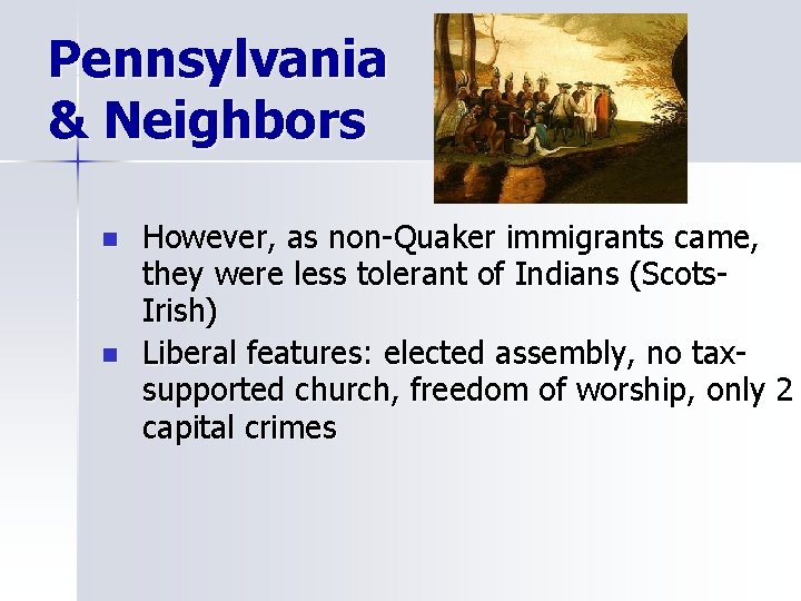 Pennsylvania & Neighbors n n However, as non-Quaker immigrants came, they were less tolerant
