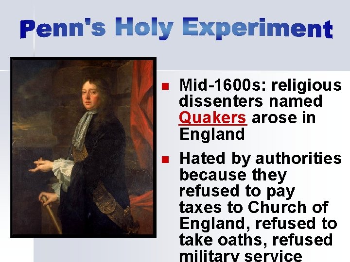 n n Mid-1600 s: religious dissenters named Quakers arose in England Hated by authorities