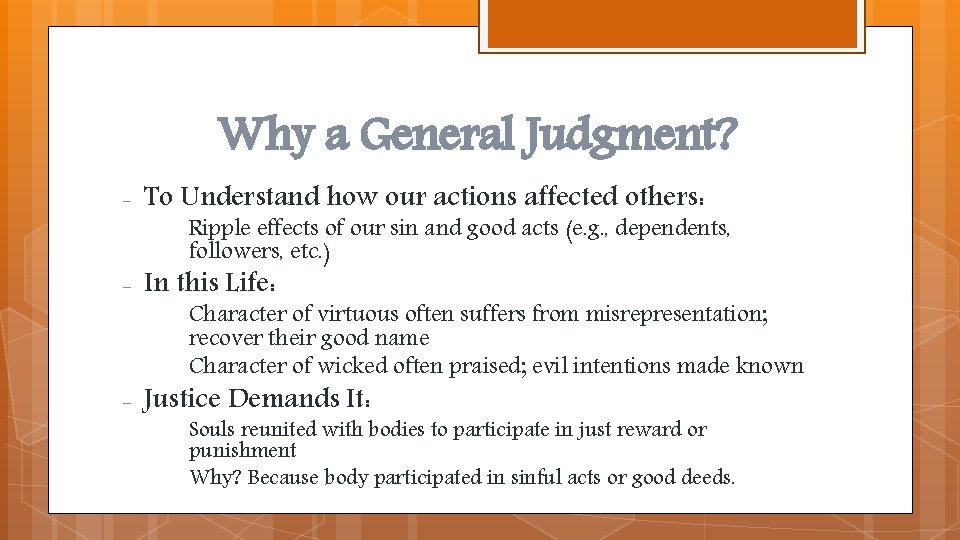 Why a General Judgment? - To Understand how our actions affected others: - In