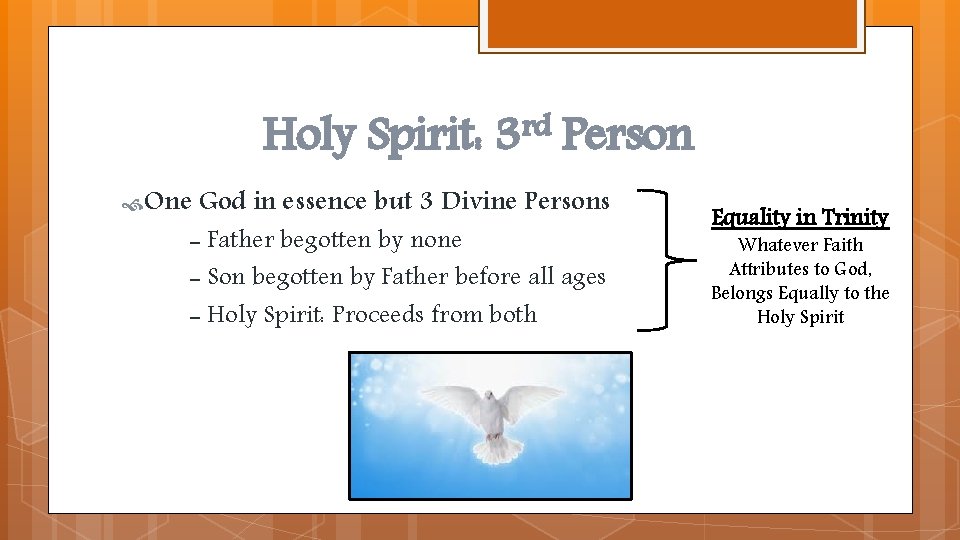 Holy Spirit: 3 rd Person One God in essence but 3 Divine Persons -