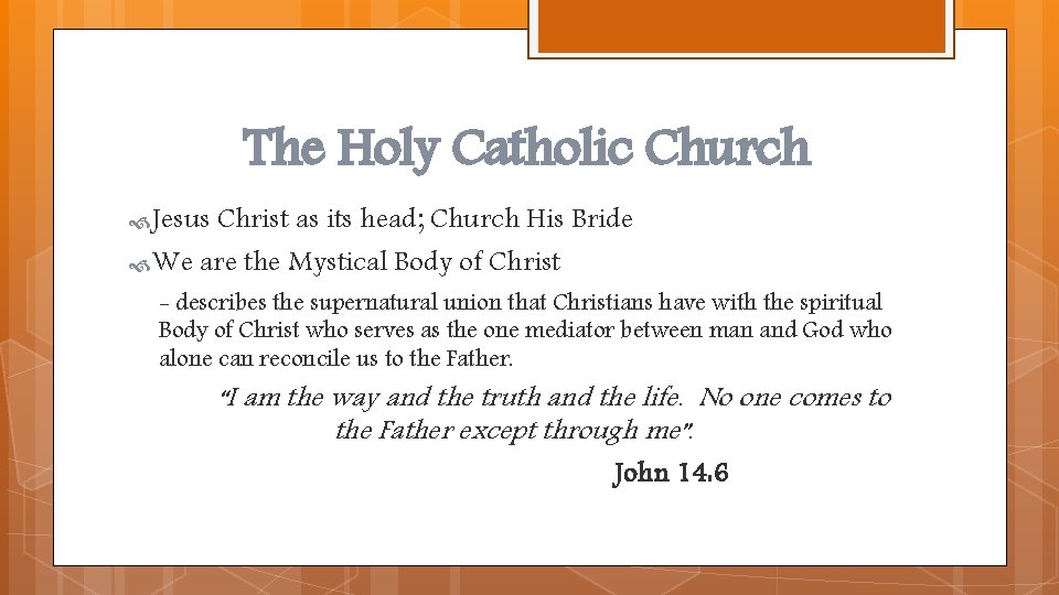 The Holy Catholic Church Jesus Christ as its head; Church His Bride We are