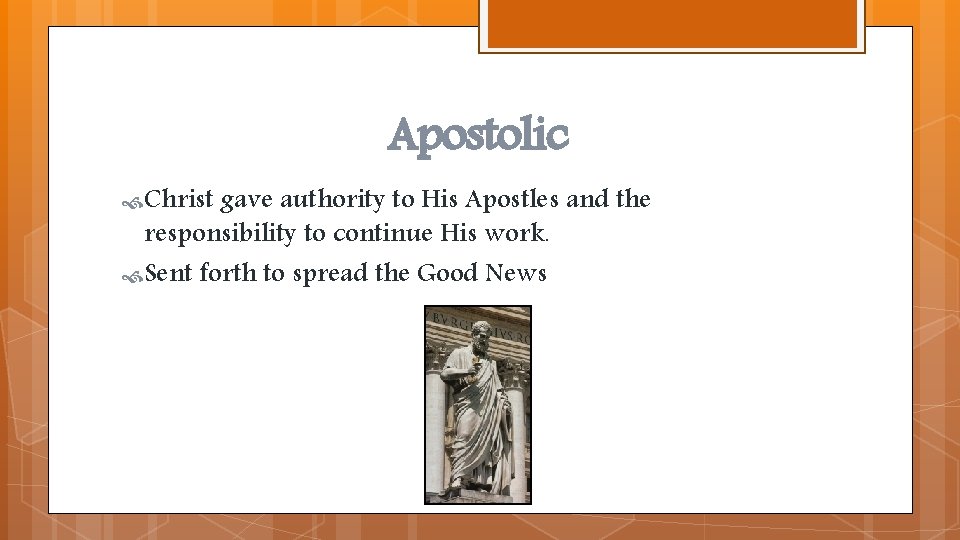 Apostolic Christ gave authority to His Apostles and the responsibility to continue His work.