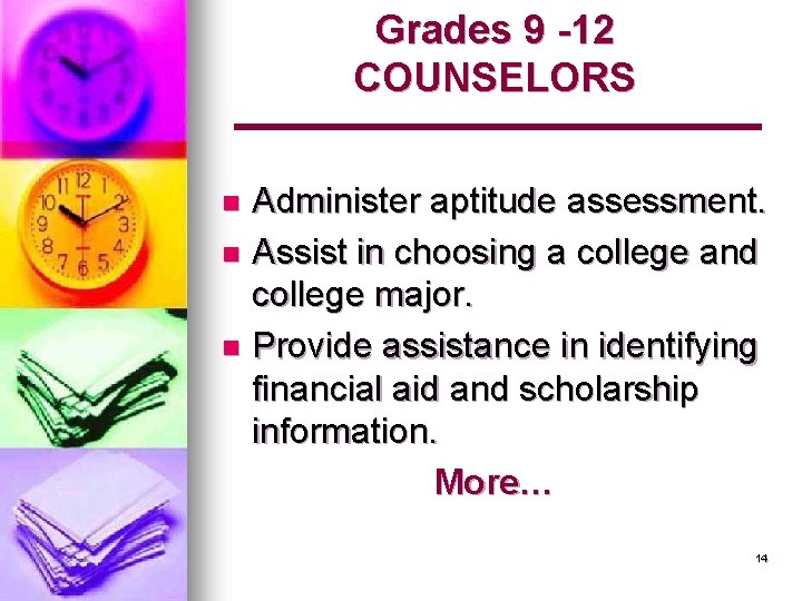 Grades 9 -12 COUNSELORS Administer aptitude assessment. n Assist in choosing a college and