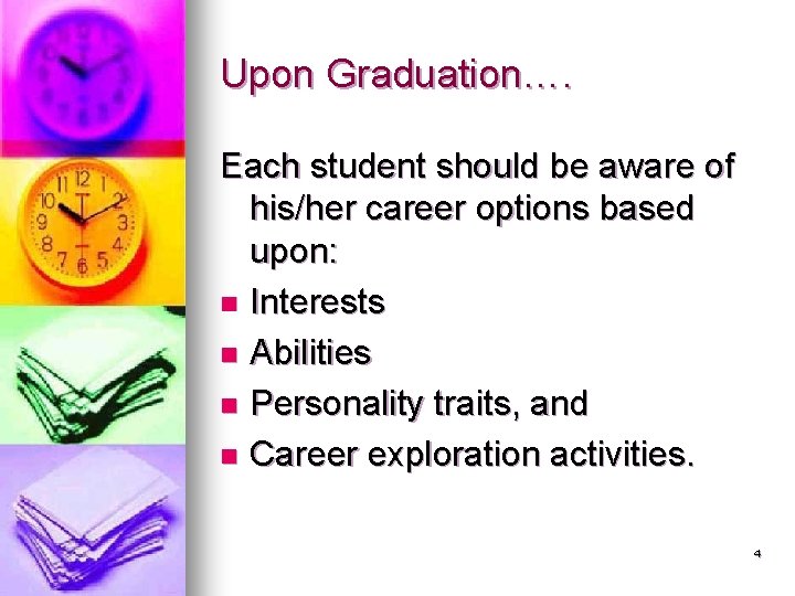 Upon Graduation…. Each student should be aware of his/her career options based upon: n