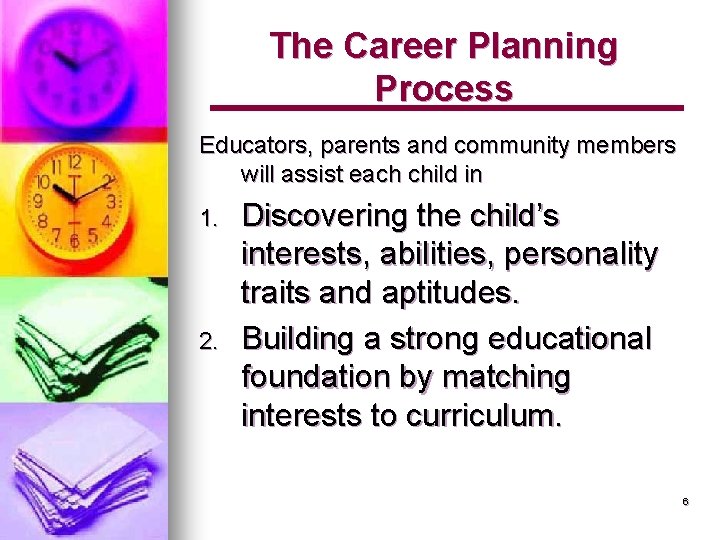 The Career Planning Process Educators, parents and community members will assist each child in