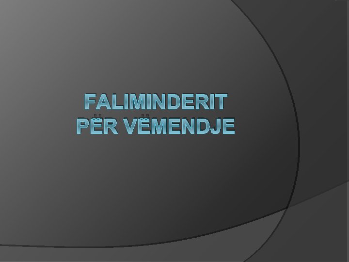 FALIMINDERIT PËR VËMENDJE 