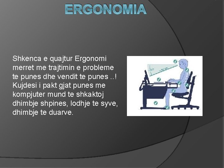 ERGONOMIA Shkenca e quajtur Ergonomi merret me trajtimin e probleme te punes dhe vendit