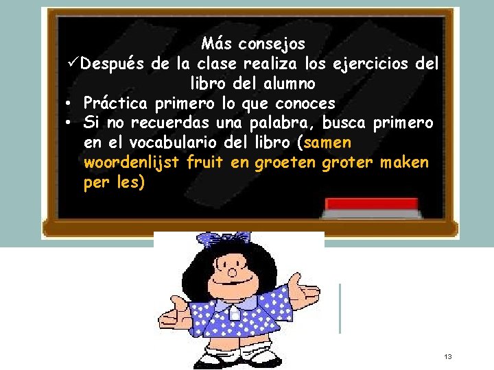 Más consejos üDespués de la clase realiza los ejercicios del libro del alumno •