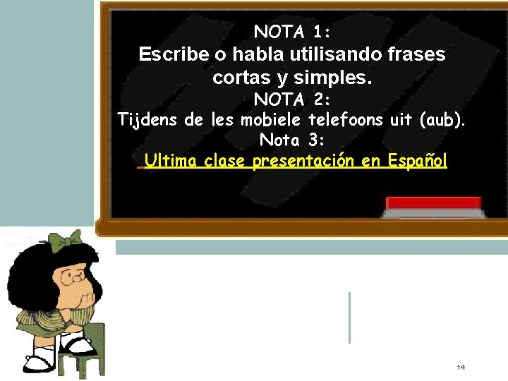 NOTA 1: Escribe o habla utilisando frases cortas y simples. NOTA 2: Tijdens de