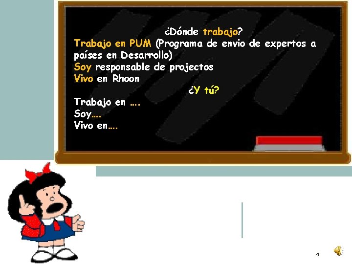 ¿Dónde trabajo? Trabajo en PUM (Programa de envio de expertos a países en Desarrollo)