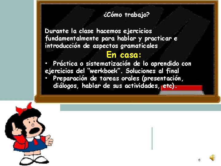 ¿Cómo trabajo? Durante la clase hacemos ejercicios fundamentalmente para hablar y practicar e introducción