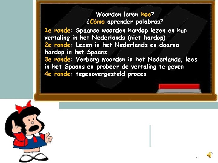 Woorden leren hoe? ¿Cómo aprender palabras? 1 e ronde: Spaanse woorden hardop lezen en