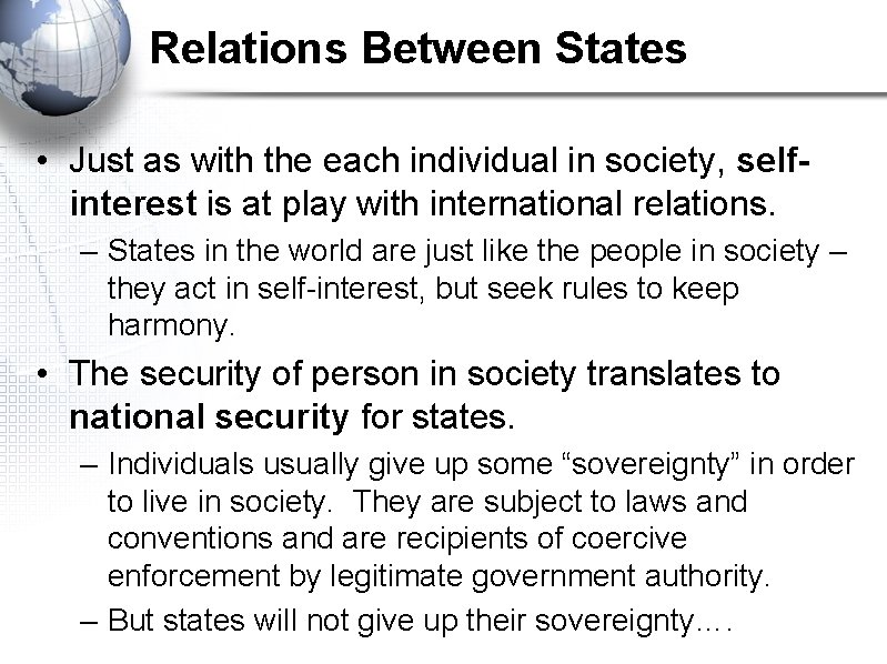 Relations Between States • Just as with the each individual in society, selfinterest is