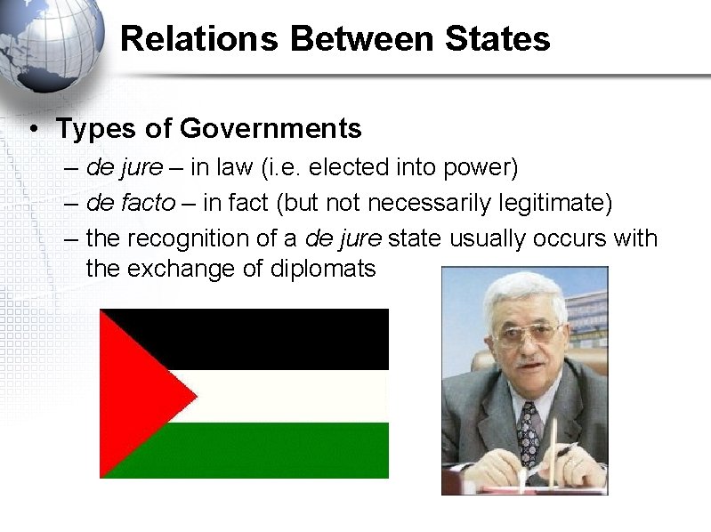 Relations Between States • Types of Governments – de jure – in law (i.