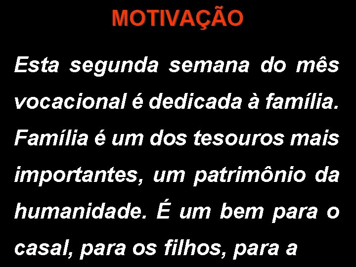 MOTIVAÇÃO Esta segunda semana do mês vocacional é dedicada à família. Família é um