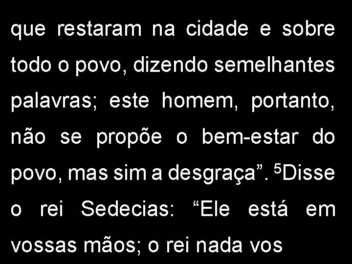 que restaram na cidade e sobre todo o povo, dizendo semelhantes palavras; este homem,