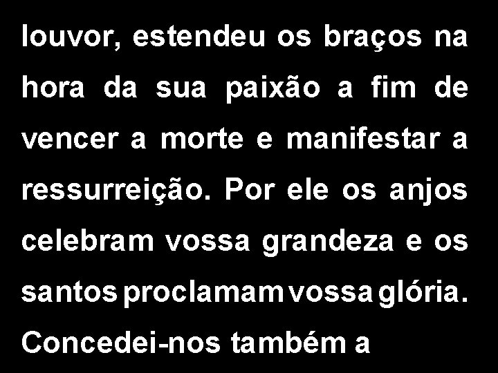 louvor, estendeu os braços na hora da sua paixão a fim de vencer a