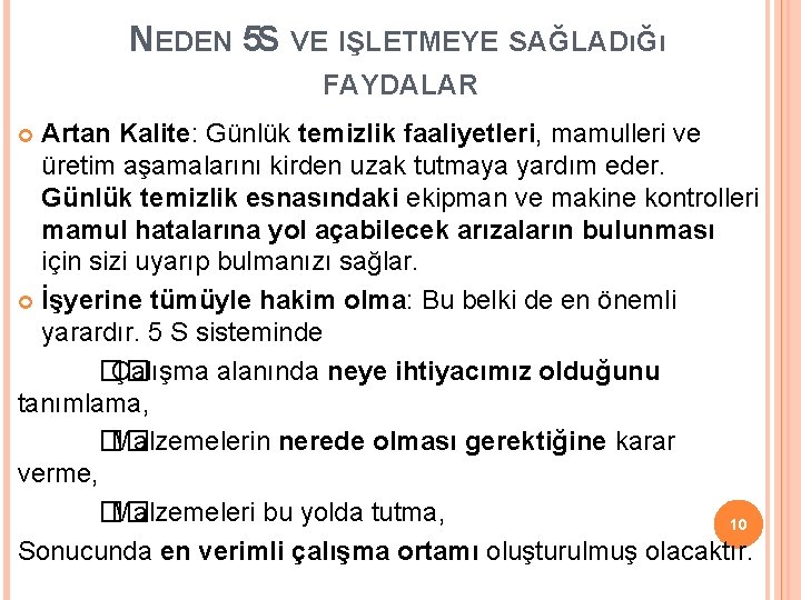 NEDEN 5 S VE IŞLETMEYE SAĞLADıĞı FAYDALAR Artan Kalite: Günlük temizlik faaliyetleri, mamulleri ve