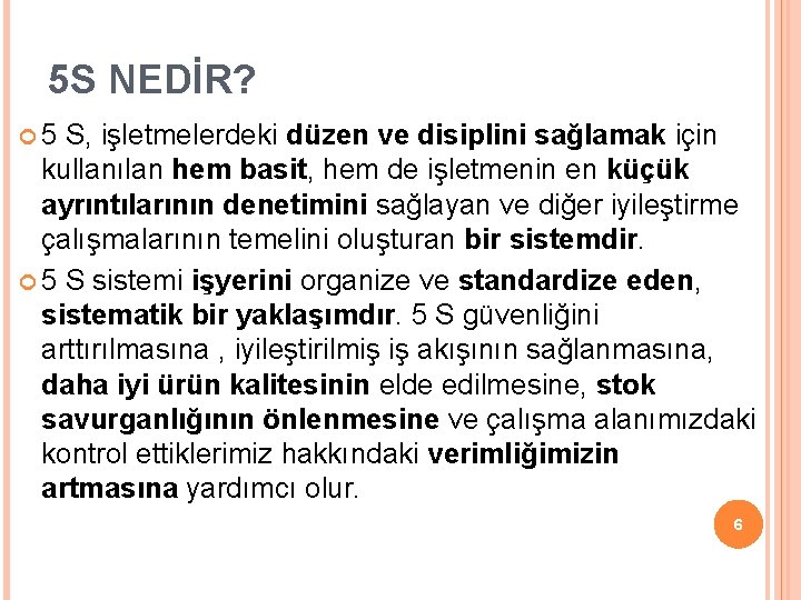 5 S NEDİR? 5 S, işletmelerdeki düzen ve disiplini sağlamak için kullanılan hem basit,