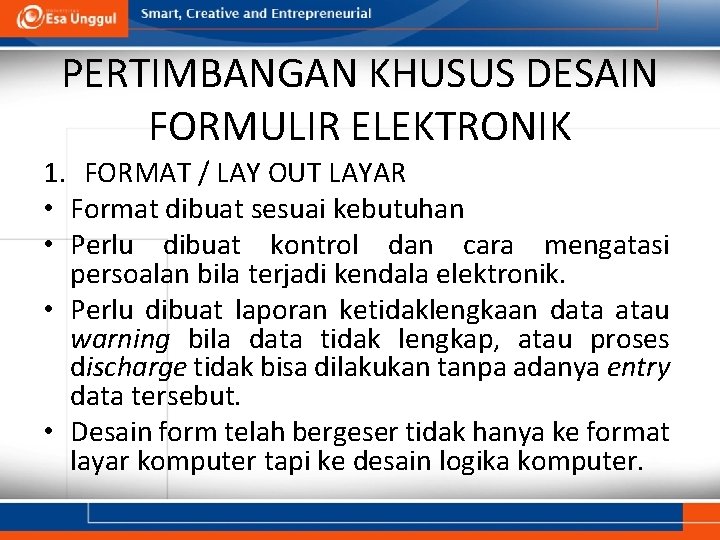 PERTIMBANGAN KHUSUS DESAIN FORMULIR ELEKTRONIK 1. FORMAT / LAY OUT LAYAR • Format dibuat