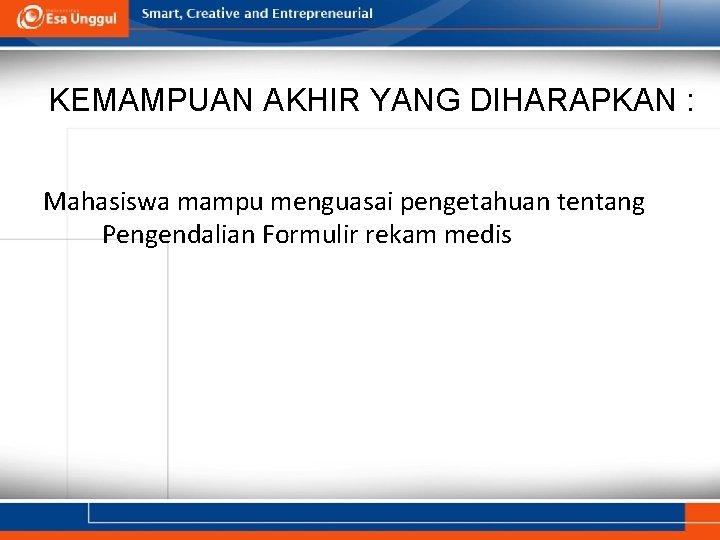 KEMAMPUAN AKHIR YANG DIHARAPKAN : Mahasiswa mampu menguasai pengetahuan tentang Pengendalian Formulir rekam medis