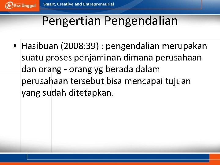 Pengertian Pengendalian • Hasibuan (2008: 39) : pengendalian merupakan suatu proses penjaminan dimana perusahaan