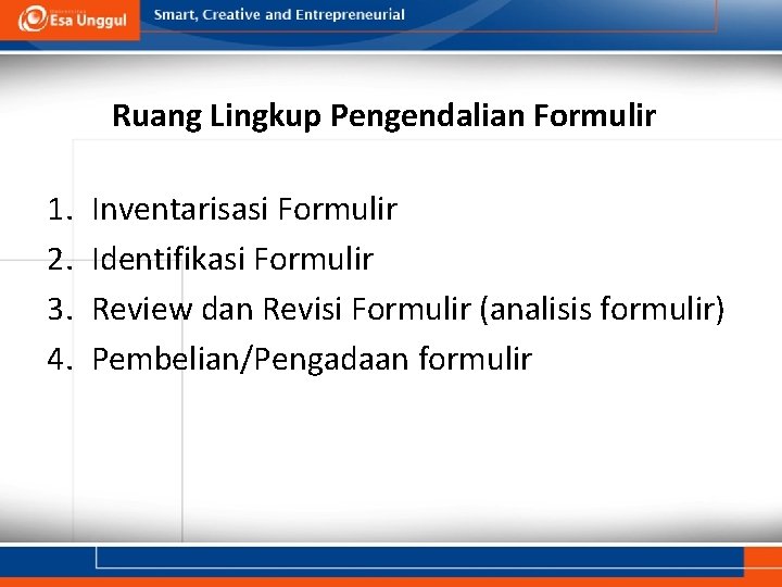 Ruang Lingkup Pengendalian Formulir 1. 2. 3. 4. Inventarisasi Formulir Identifikasi Formulir Review dan