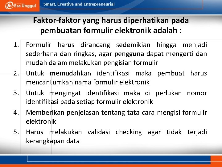 Faktor-faktor yang harus diperhatikan pada pembuatan formulir elektronik adalah : 1. Formulir harus dirancang