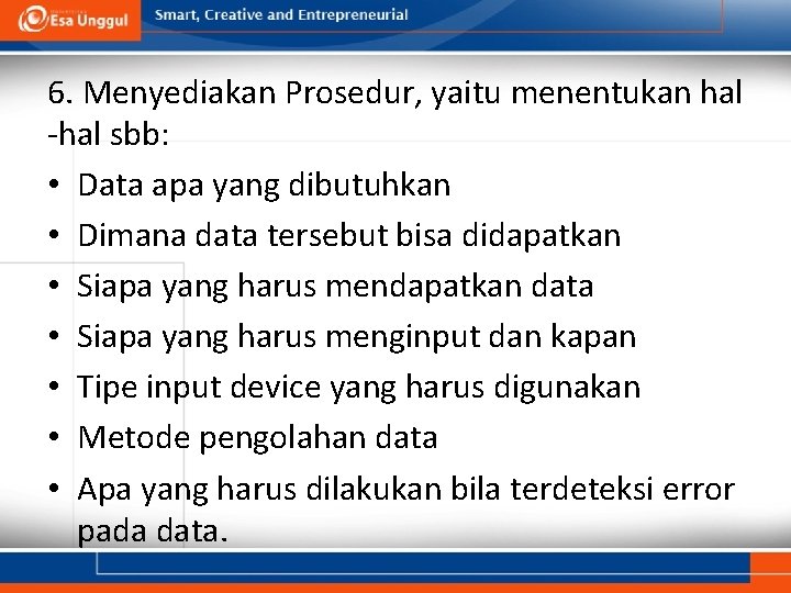 6. Menyediakan Prosedur, yaitu menentukan hal -hal sbb: • Data apa yang dibutuhkan •