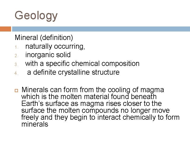 Geology Mineral (definition) 1. naturally occurring, 2. inorganic solid 3. with a specific chemical