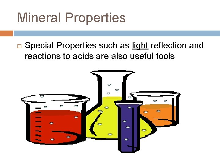 Mineral Properties Special Properties such as light reflection and reactions to acids are also