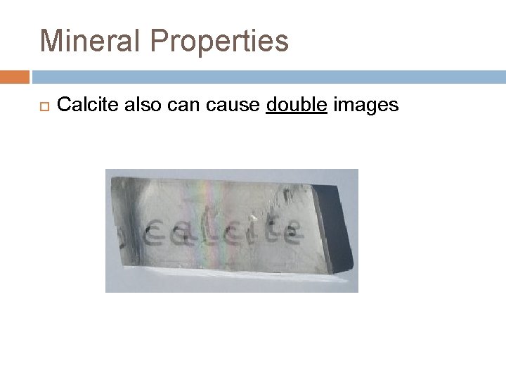 Mineral Properties Calcite also can cause double images 