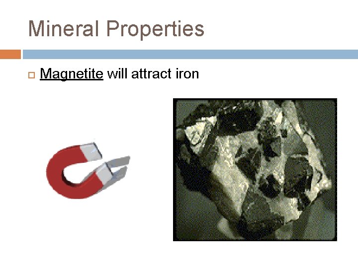 Mineral Properties Magnetite will attract iron 