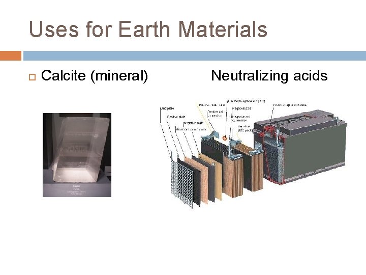 Uses for Earth Materials Calcite (mineral) Neutralizing acids 