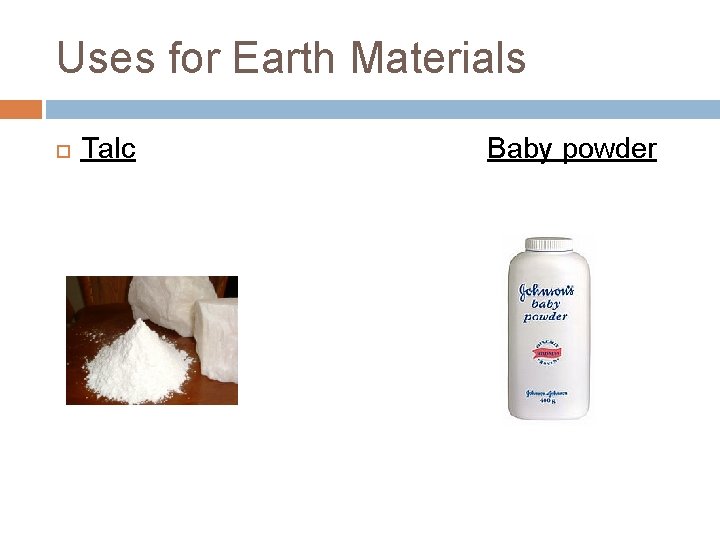 Uses for Earth Materials Talc Baby powder 