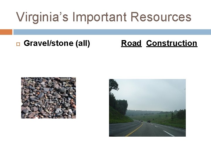 Virginia’s Important Resources Gravel/stone (all) Road Construction 