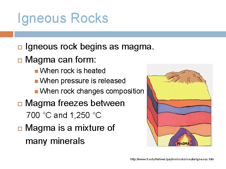 Igneous Rocks Igneous rock begins as magma. Magma can form: When rock is heated