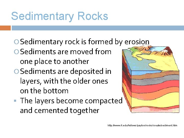 Sedimentary Rocks Sedimentary rock is formed by erosion Sediments are moved from one place