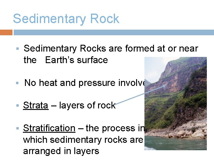 Sedimentary Rock § Sedimentary Rocks are formed at or near the Earth’s surface §