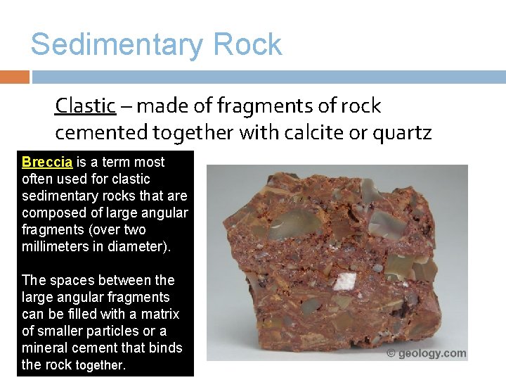 Sedimentary Rock Clastic – made of fragments of rock cemented together with calcite or