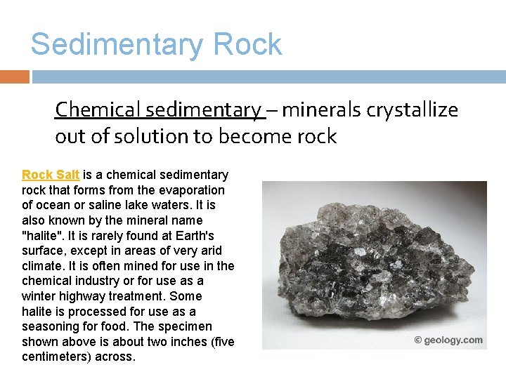 Sedimentary Rock Chemical sedimentary – minerals crystallize out of solution to become rock Rock