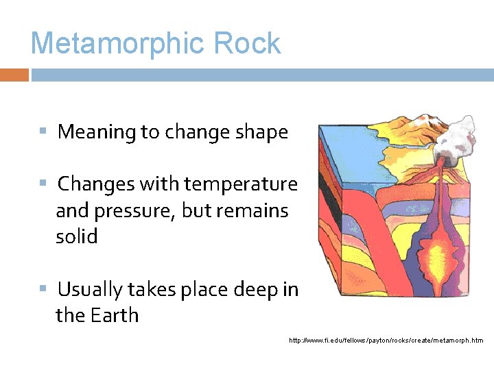 Metamorphic Rock § Meaning to change shape § Changes with temperature and pressure, but