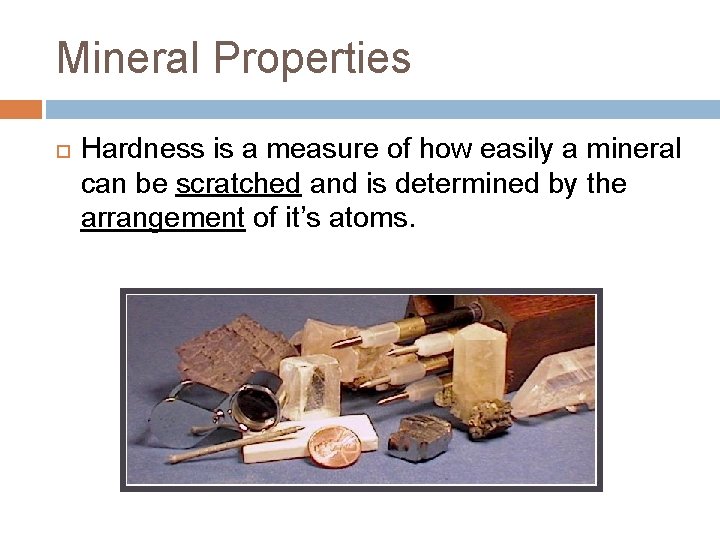 Mineral Properties Hardness is a measure of how easily a mineral can be scratched
