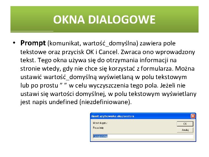 OKNA DIALOGOWE • Prompt (komunikat, wartość_domyślna) zawiera pole tekstowe oraz przycisk OK i Cancel.